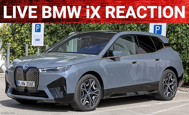 LIVE BMW iX REACTION | made w/ Imgflip meme maker