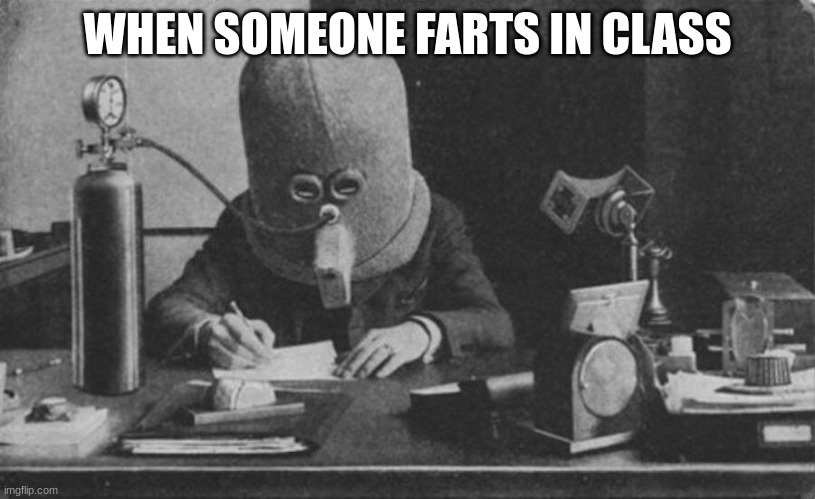fart | WHEN SOMEONE FARTS IN CLASS | image tagged in funny,funny memes,fart | made w/ Imgflip meme maker