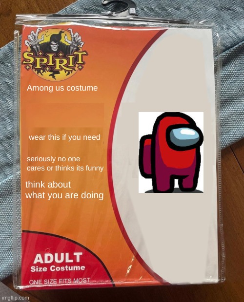 Spirit Halloween | Among us costume; wear this if you need; seriously no one cares or thinks its funny; think about what you are doing | image tagged in spirit halloween | made w/ Imgflip meme maker