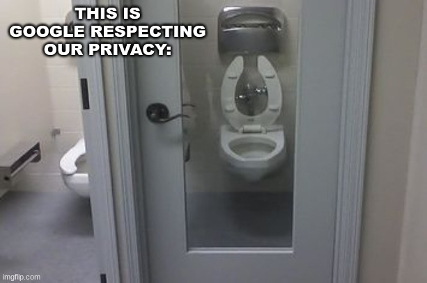 thanks, google. |  THIS IS GOOGLE RESPECTING OUR PRIVACY: | image tagged in memes,toilet,google,fbi watching us | made w/ Imgflip meme maker