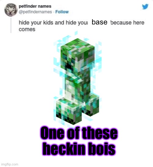 Oh no | base; One of these heckin bois | image tagged in e | made w/ Imgflip meme maker