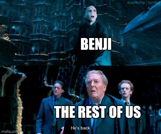 Hess back | BENJI; THE REST OF US | image tagged in he's back | made w/ Imgflip meme maker