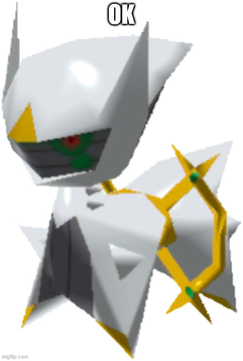 Smol arceus | OK | image tagged in smol arceus | made w/ Imgflip meme maker