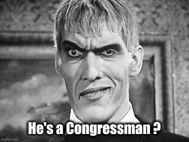 Lurch | He's a Congressman ? | image tagged in lurch | made w/ Imgflip meme maker