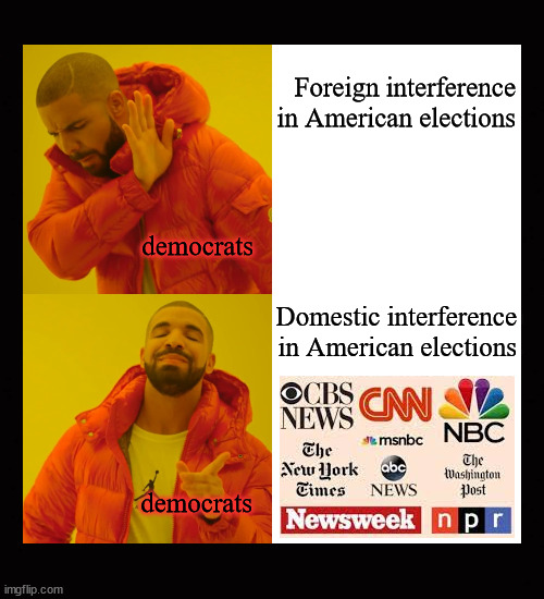 foreign election interference - domestic election interferenc | Foreign interference in American elections; democrats; Domestic interference in American elections; democrats | image tagged in drake hotline bling,election interference,mainstream meda | made w/ Imgflip meme maker