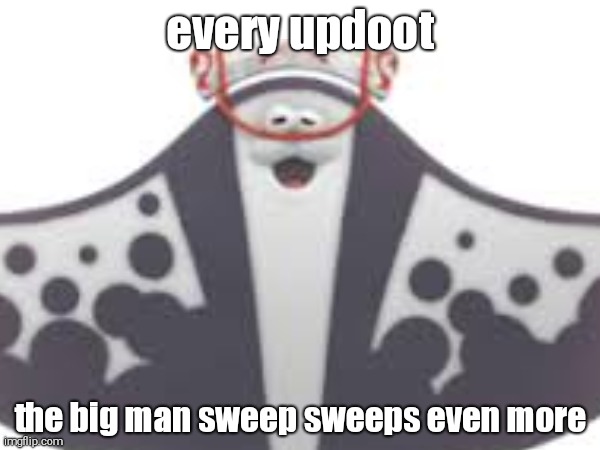 every updoot; the big man sweep sweeps even more | image tagged in splatoon | made w/ Imgflip meme maker