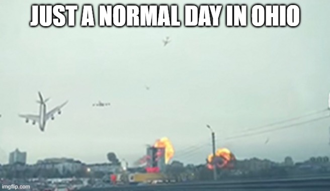 :) | JUST A NORMAL DAY IN OHIO | image tagged in only in ohio | made w/ Imgflip meme maker