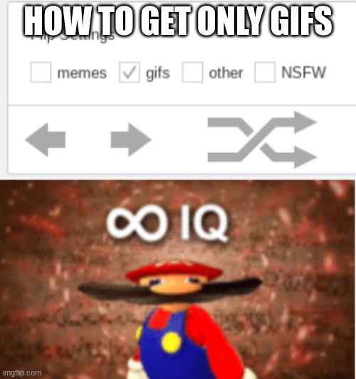 HOW TO GET ONLY GIFS | image tagged in infinite iq,life hack,oh wow are you actually reading these tags,you have been eternally cursed for reading the tags | made w/ Imgflip meme maker