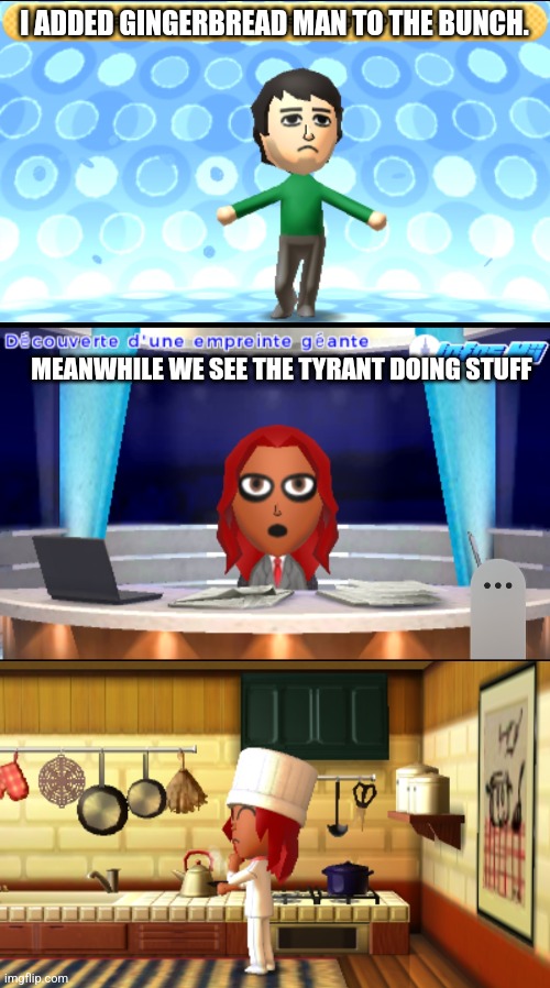 Well he got a job | I ADDED GINGERBREAD MAN TO THE BUNCH. MEANWHILE WE SEE THE TYRANT DOING STUFF | made w/ Imgflip meme maker