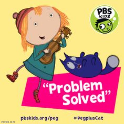 Peg + Cat: Problem Solved | image tagged in peg cat problem solved | made w/ Imgflip meme maker