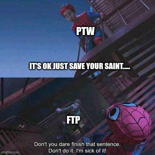 Spiderman | PTW; IT'S OK JUST SAVE YOUR SAINT..... FTP | image tagged in spiderman,fate/grand order | made w/ Imgflip meme maker