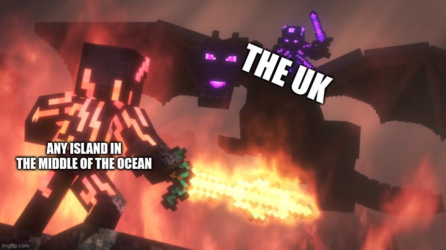 Pack yo bags cause the brits are coming | THE UK; ANY ISLAND IN THE MIDDLE OF THE OCEAN | image tagged in deathsinger vs rendor | made w/ Imgflip meme maker