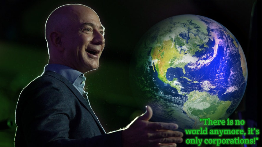Amazon Bezos 1 |  "There is no world anymore, it's only corporations!" | image tagged in amazon bezos 1,slavic,amazon,blm | made w/ Imgflip meme maker
