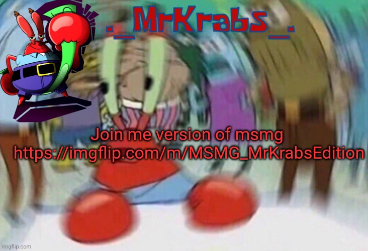 Me first announcement template | Join me version of msmg 
https://imgflip.com/m/MSMG_MrKrabsEdition | image tagged in me first announcement template | made w/ Imgflip meme maker