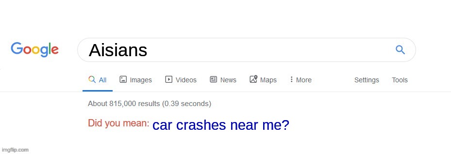 meme | Aisians; car crashes near me? | image tagged in did you mean | made w/ Imgflip meme maker