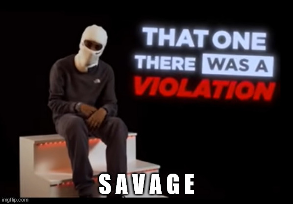 That one There was a Violation | S A V A G E | image tagged in that one there was a violation | made w/ Imgflip meme maker