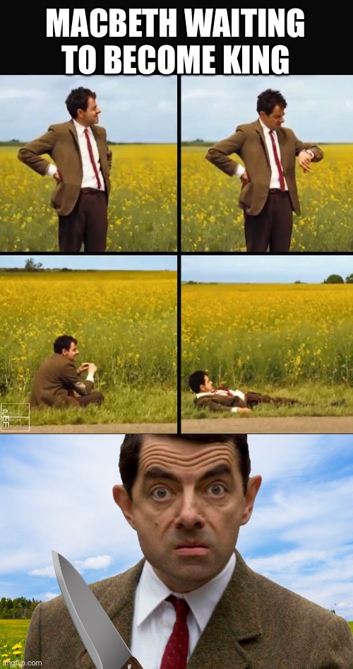 Gotta read Macbeth for school. Lowkey not terrible | MACBETH WAITING TO BECOME KING | image tagged in mr bean waiting | made w/ Imgflip meme maker