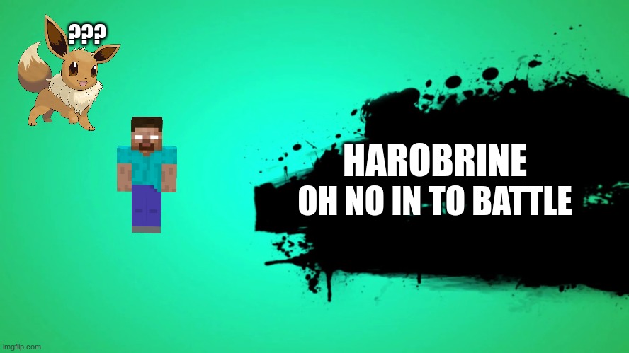 EVERYONE JOINS THE BATTLE | ??? HAROBRINE; OH NO IN TO BATTLE | image tagged in everyone joins the battle | made w/ Imgflip meme maker