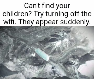 trust me it works | Can't find your children? Try turning off the wifi. They appear suddenly. | image tagged in gifs,galaxy brain,memes,funny,children | made w/ Imgflip video-to-gif maker