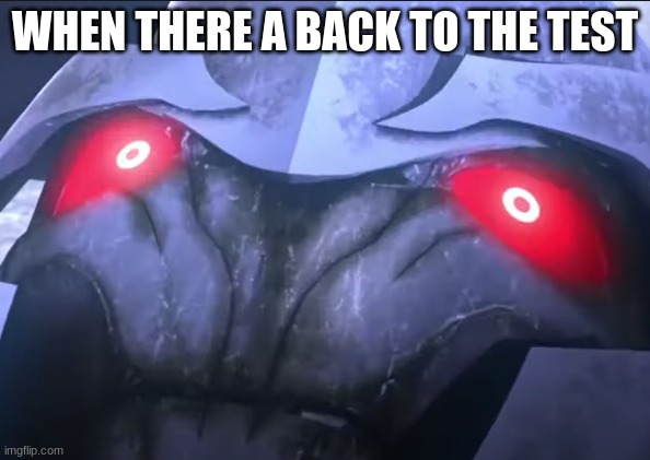 MMMMMMMMMMMMMMMMM | WHEN THERE A BACK TO THE TEST | image tagged in transformers disturbed megatron | made w/ Imgflip meme maker