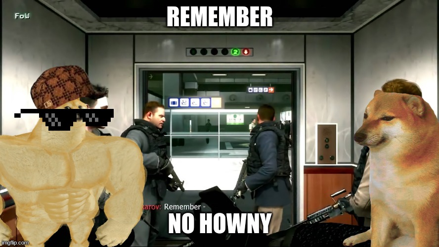 call of duty airport | REMEMBER; NO HOWNY | image tagged in call of duty airport | made w/ Imgflip meme maker