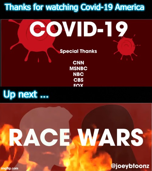 Shit, it's a rerun | Thanks for watching Covid-19 America; Up next ... | image tagged in covid-19,news,racism,entertainment | made w/ Imgflip meme maker