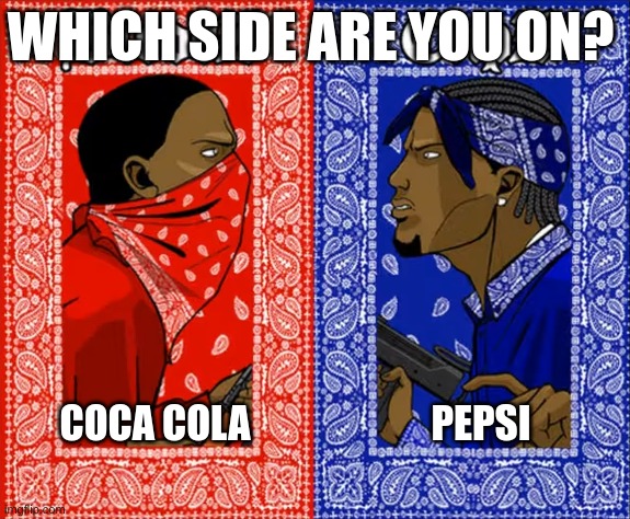 which side are you on | WHICH SIDE ARE YOU ON? COCA COLA; PEPSI | image tagged in which side are you on | made w/ Imgflip meme maker