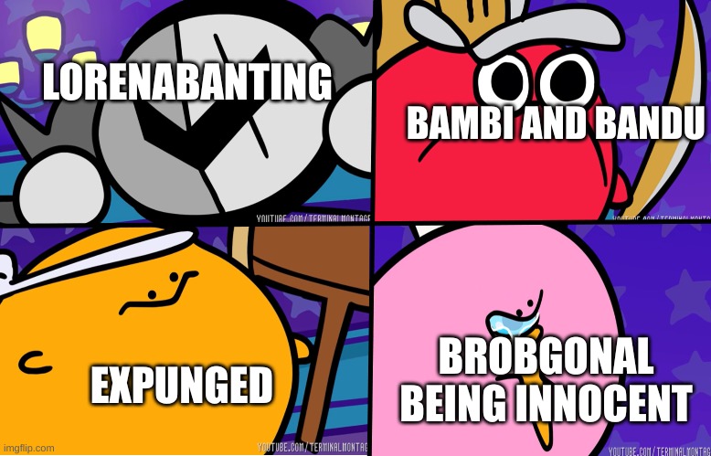 when we found that out | LORENABANTING; BAMBI AND BANDU; BROBGONAL BEING INNOCENT; EXPUNGED | image tagged in kirbo,memes,dave and bambi | made w/ Imgflip meme maker