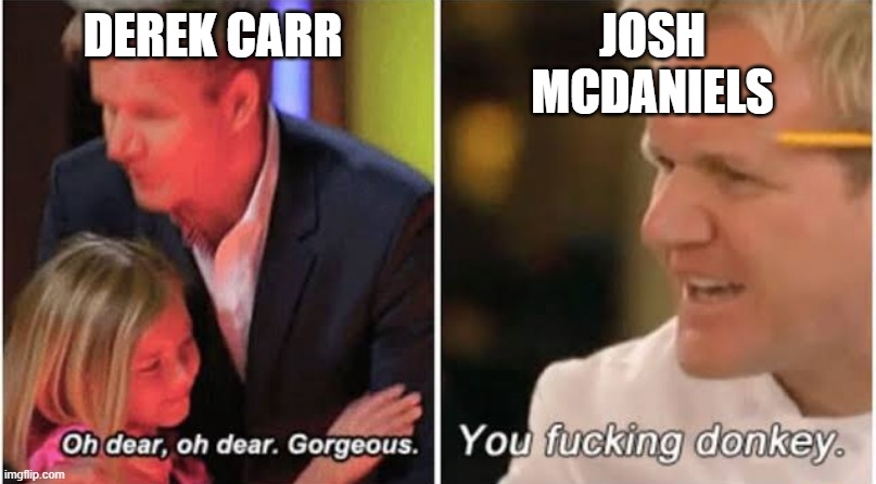 Gordon Ramsay kids vs adults | DEREK CARR; JOSH MCDANIELS | image tagged in gordon ramsay kids vs adults | made w/ Imgflip meme maker