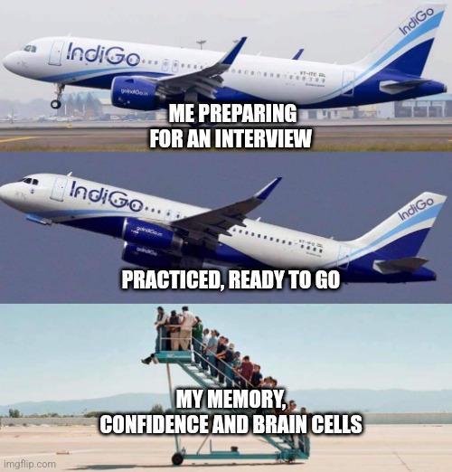 Plane taking off with no passengers | ME PREPARING FOR AN INTERVIEW; PRACTICED, READY TO GO; MY MEMORY, CONFIDENCE AND BRAIN CELLS | image tagged in plane taking off with no passengers | made w/ Imgflip meme maker