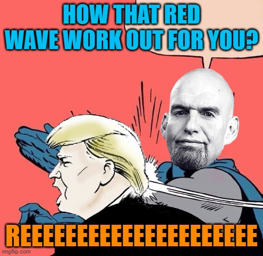 Batman slaps Trump | HOW THAT RED WAVE WORK OUT FOR YOU? REEEEEEEEEEEEEEEEEEEEE | image tagged in batman slaps trump | made w/ Imgflip meme maker