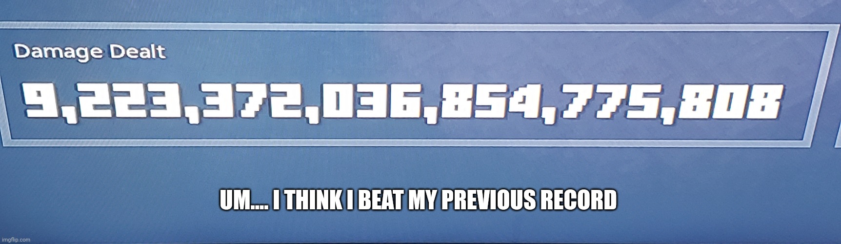 I think I beat it | UM.... I THINK I BEAT MY PREVIOUS RECORD | image tagged in ummm,minecraft | made w/ Imgflip meme maker