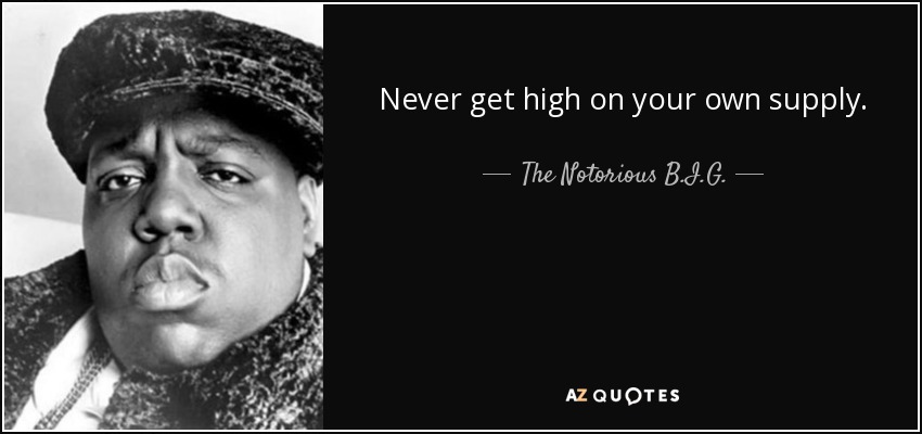 The Notorious B.I.G. Never get high on your own supply Blank Meme Template