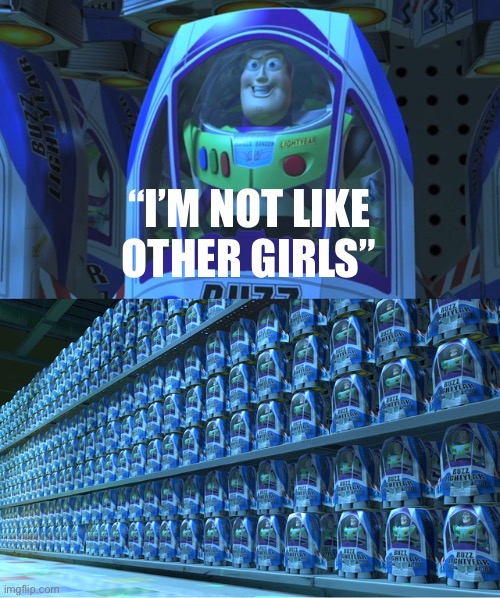 I have Snake Arms | “I’M NOT LIKE OTHER GIRLS” | image tagged in buzz lightyear clones | made w/ Imgflip meme maker