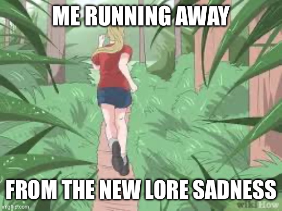 finally found a use for it | ME RUNNING AWAY; FROM THE NEW LORE SADNESS | image tagged in slimesicle ostrich meme | made w/ Imgflip meme maker