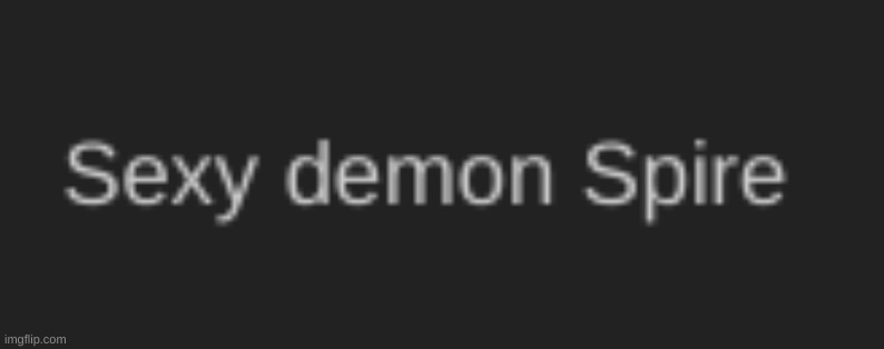 never thought i;d hear the word sexy and spire being used unironically in the same sentence | made w/ Imgflip meme maker