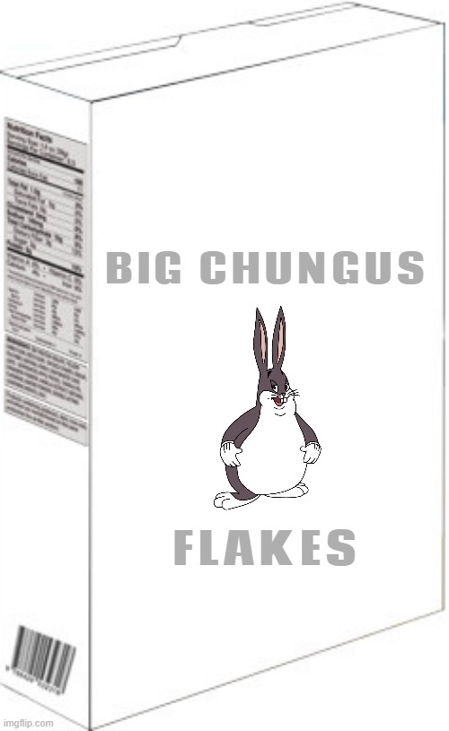 if memes had their own cereal | BIG CHUNGUS; FLAKES | image tagged in blank cereal box,big chungus,memes,funny,upvotes | made w/ Imgflip meme maker