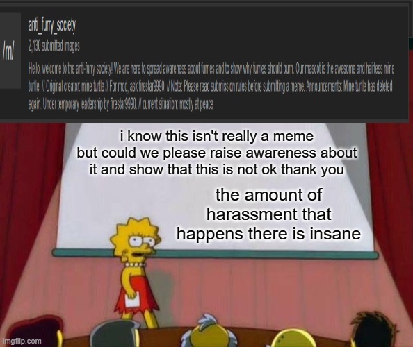 please and thank you | i know this isn't really a meme but could we please raise awareness about it and show that this is not ok thank you; the amount of harassment that happens there is insane | image tagged in lisa simpson's presentation | made w/ Imgflip meme maker