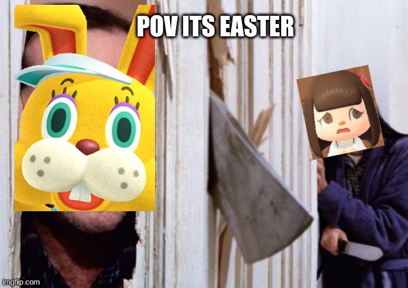 happy easter everyone |  POV ITS EASTER | image tagged in happy easter,zipper,evil plotting raccoon,sorry,easter,y u november | made w/ Imgflip meme maker