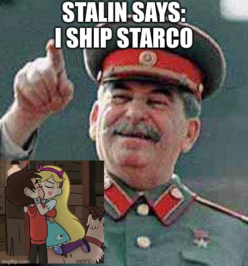 Joseph Stalin Ships Starco | STALIN SAYS:
I SHIP STARCO | image tagged in stalin says,memes,starco,joseph stalin,star vs the forces of evil,svtfoe | made w/ Imgflip meme maker