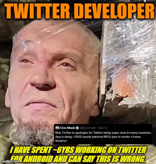 When you're a twit instead of the twitteratti | TWITTER DEVELOPER; I HAVE SPENT ~6YRS WORKING ON TWITTER FOR ANDROID AND CAN SAY THIS IS WRONG. | image tagged in twitter,elon musk,dank memes,dark | made w/ Imgflip meme maker