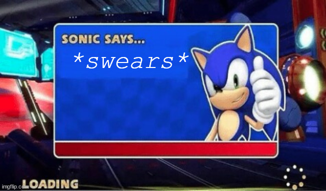 Sonic Says | *swears* | image tagged in sonic says | made w/ Imgflip meme maker