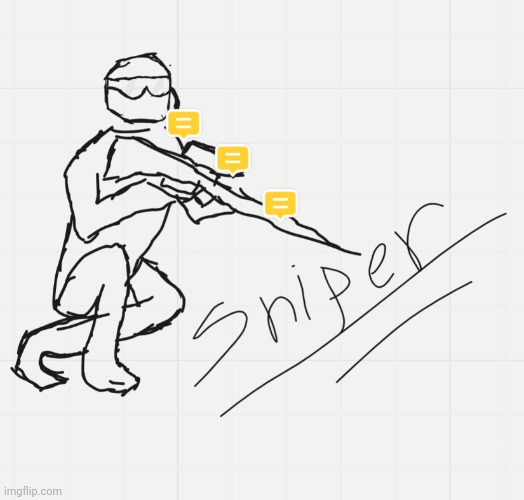 Yeah | image tagged in sniper,drawing | made w/ Imgflip meme maker