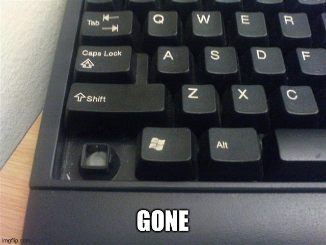 keyboard ctrl key | GONE | image tagged in keyboard ctrl key | made w/ Imgflip meme maker