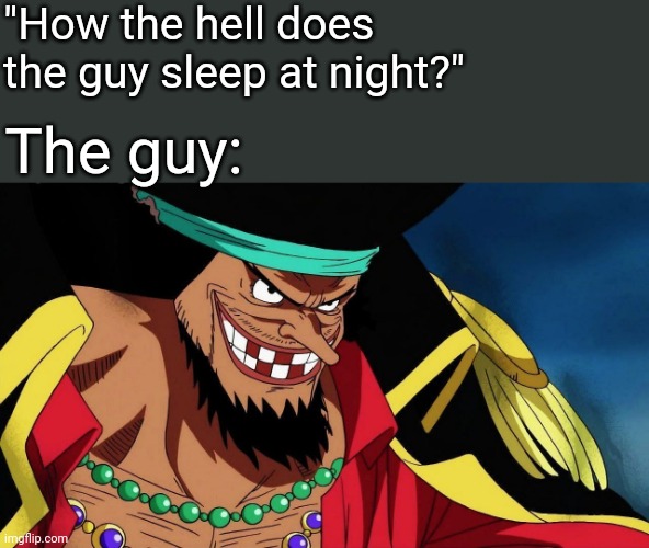 Heheh | "How the hell does the guy sleep at night?"; The guy: | image tagged in anime meme | made w/ Imgflip meme maker