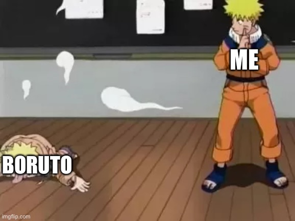 Boruto is so bad that I stopped watching it | ME; BORUTO | image tagged in naruto bad clone,naruto,boruto,memes,shadow clone jutsu,naruto shippuden | made w/ Imgflip meme maker