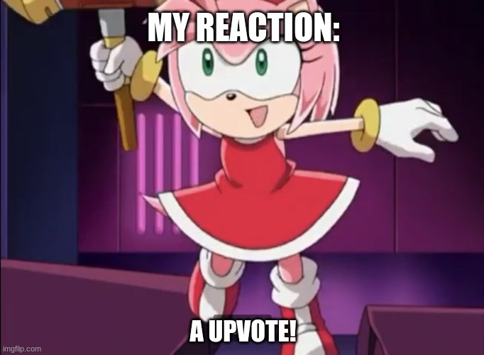 Amused Amy rose | A UPVOTE! MY REACTION: | image tagged in amused amy rose | made w/ Imgflip meme maker