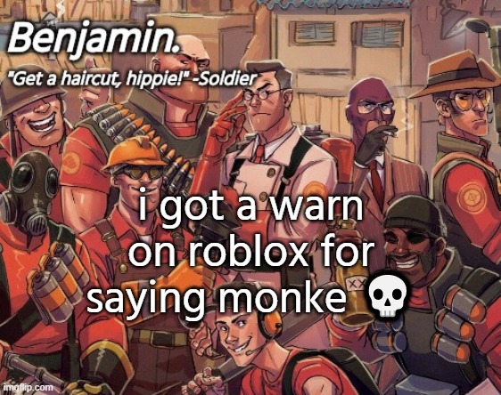and for saying ''bruh'' | i got a warn on roblox for saying monke 💀 | image tagged in tf2 temp | made w/ Imgflip meme maker