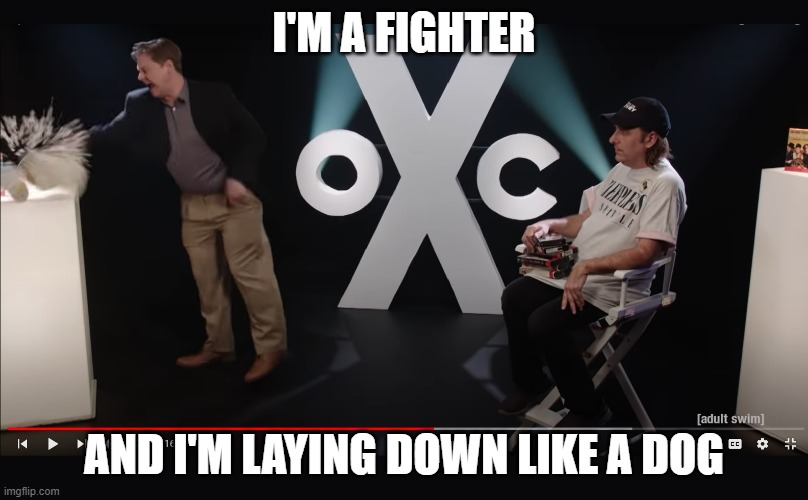 I'M A FIGHTER; AND I'M LAYING DOWN LIKE A DOG | made w/ Imgflip meme maker