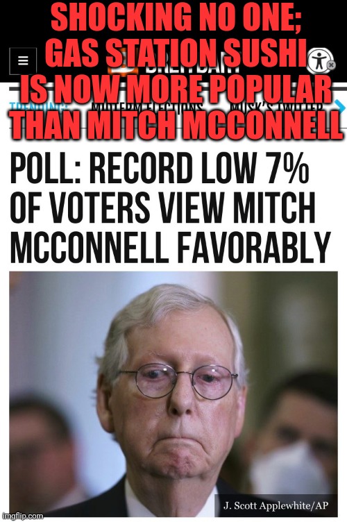 SHOCKING NO ONE; GAS STATION SUSHI IS NOW MORE POPULAR THAN MITCH MCCONNELL | made w/ Imgflip meme maker